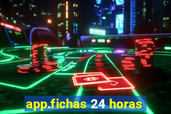 app.fichas 24 horas